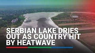 Serbian lake dries out as country hit by heatwave | ABS-CBN News