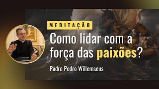 Como lidar com a força das paixões humanas?