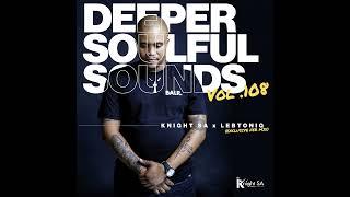 Knight SA & LebtoniQ - Deeper Soulful Sounds Vol.108 (Exclusive FEB Mix)