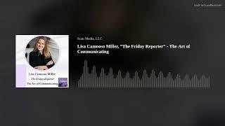 Lisa Camooso Miller, ”The Friday Reporter” - The Art of Communicating
