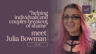 MEET: Julia Bowman | Helping Individuals and Couples Breakout of Shame | ReSpark Group