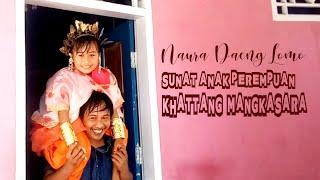 Khattang Anak Perempuan ( Naura Ufaira Sadad Daeng Lomo ) Khitanan