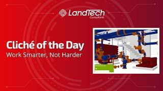 LandTech Cliché of the Day: Work Smarter, Not Harder