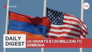 NEWS.am digest: US grants $120 million to Armenia, Canada to open embassy in Yerevan