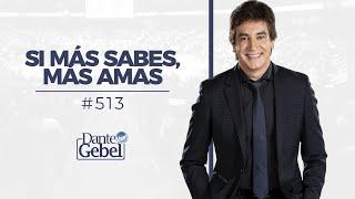 Dante Gebel #513 | Si más sabes, más amas