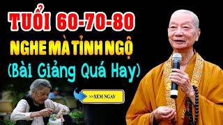 Tuổi 60 .70 .80 nghe 1 lần để tỉnh ngộ - Thầy Thích Trí Quảng (HAY QUÁ)