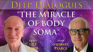 "THE MIRACLE OF BODY SOMA" with Gez Lamb | Deep Dialogues