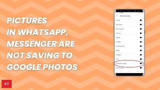 Why the photos present in Applications like Messenger, WhatsApp etc are not saving to Google Photos