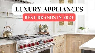Best Luxury Appliance Brands in 2024