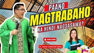 *PAANO MAGTRABAHO NA HINDI NAGSASAWA?* INSPIRING HOMILY II FR. JOWEL JOMARSUS GATUS