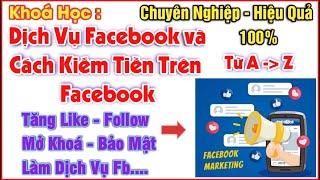 Học Dịch Vụ Facebook Ở Đâu? - Khóa Học Dịch Vụ Facebook và Cách Kiếm Tiền Từ Facebook Mới Nhất