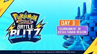 POKEMON UNITE BATTLE BLITZ - DAY 3 - KESULTANAN REGION