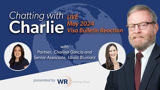 Chatting with Charlie | LinkedIn Live | May 2024 Visa Bulletin Reaction