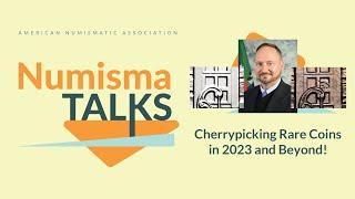 NumismaTalks - Cherrypicking Rare Coins in 2023 and Beyond