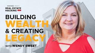 Real Estate Building Wealth and Creating Legacy: Wendy Sweet's Journey to Financial Freedom