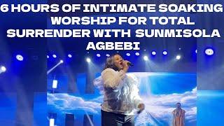 6 HOURS OF INTIMATE SOAKING WORSHIP FOR TOTAL SURRENDER WITH  SUNMISOLA AGBEBI