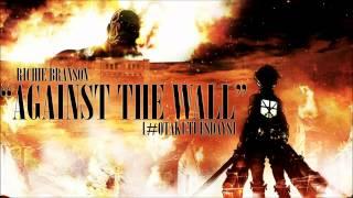 @richiebranson Attack On Titan Rap - "Against The Wall" #OtakuTuesdays