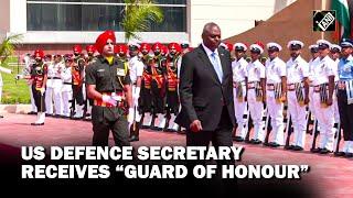 US Defence Secretary Lloyd J Austin III receives “Guard of Honour” in Delhi