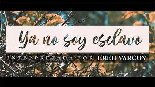 Ya No Soy Esclavo - Ered Varcoy