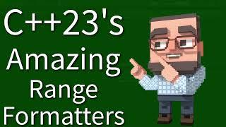 C++ Weekly - Ep 462 - C++23's Amazing New Range Formatters