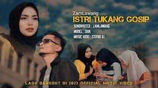 Lagu Dangdut Terbaru 2023, Istri Tukang Gosip - ZamLawang - ( Official Musik Video )