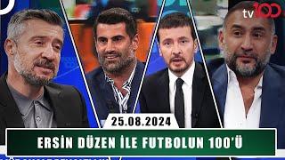 Ersin Düzen ile Futbolun 100'ü | 25 Ağustos 2024 | Tümer Metin, Ümit Karan ve Volkan Demirel