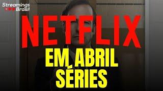 NETFLIX EM ABRIL DE 2022: TODAS AS SÉRIES JÁ CONFIRMADAS