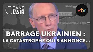 Barrage ukrainien : la catastrophe qui s'annonce... #cdanslair Archives 2023