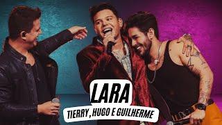 Tierry , Hugo e Guilherme - Lara   (LETRA)  - Lara - Tierry Part Hugo e Guilherme