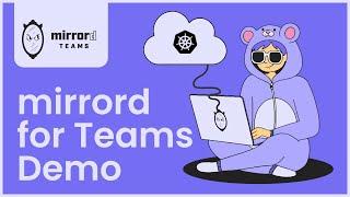 Discover a new Kubernetes development experience with mirrord for Teams