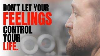 Don't Let Your Feelings Control Your Life - Lucas Rubix Motivation