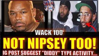 WACK 100 REACTS TO NIPSEY HUSSLE ALLEGATIONS & POSSIBLE "PAPERWORK" - SOUNDS LIKE DIDDY? 