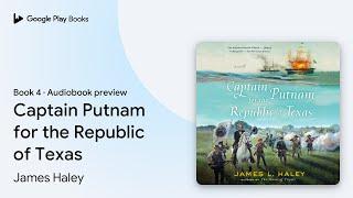 Captain Putnam for the Republic of Texas Book 4 by James Haley · Audiobook preview