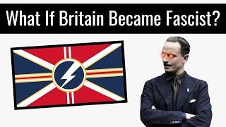 What If Britain Became Fascist? | Alternate History