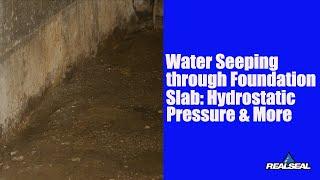 Water Seeping Through Foundation Slab: Hydrostatic Pressure & More