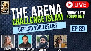 The Arena | Challenge Islam | Defend your Beliefs - Episode 89