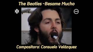 "Bésame Mucho" Interpretada por The Beatles