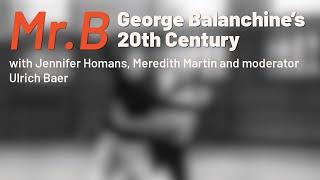 Mr B:  George Balachine's 20th Century with Author Jennifer Homans