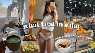 What I Eat in a Day to Stay Healthy & Fit | easy meals + how I balanced out my hormones through food