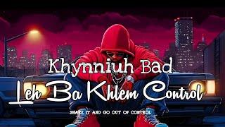 Khynniuh Bad Leh Ba Khlem Control (Shake it and Go Out of Control) | Khasi Song | Khasi Party Song