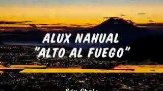 Alux Nahual - Alto al fuego [Letra]