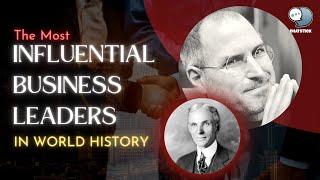 The Most Influential Business Leaders in World History