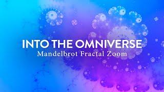 Into the Omniverse | Mandelbrot Fractal Zoom | 963Hz Crown Chakra Solfeggio Tone Music