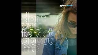 Don´t you forget about me  - Glow Wave