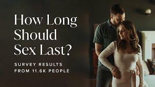 How Long Should Sex Last? Survey Results From 11.6K People