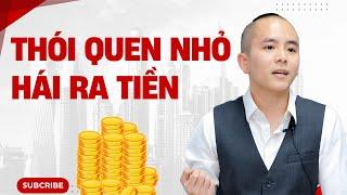 Thói quen nhỏ nhưng hái ra tiền: Vô cùng dễ dàng | Master Anh Đức