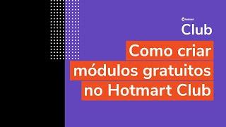 How to create free modules on Hotmart Club