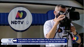 Sucursal da NDTV Record TV é inaugurada em Tubarão e vai ampliar cobertura do Sul do Estado