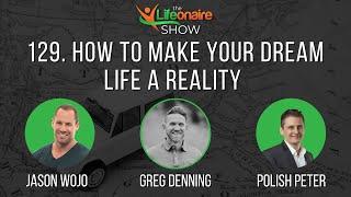 How to Make Your Dream Life a Reality with Greg Denning