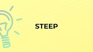 What is the meaning of the word STEEP?